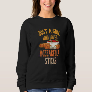 Just A Girl Who Loves Mozzarella Sticks 1 Sweatshirt