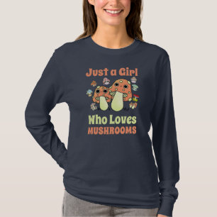 Just A Girl Who Loves Mushrooms Mycology Fungi T-Shirt