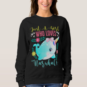 Just A Girl Who Loves Narwhals Narwhale Animals Fi Sweatshirt