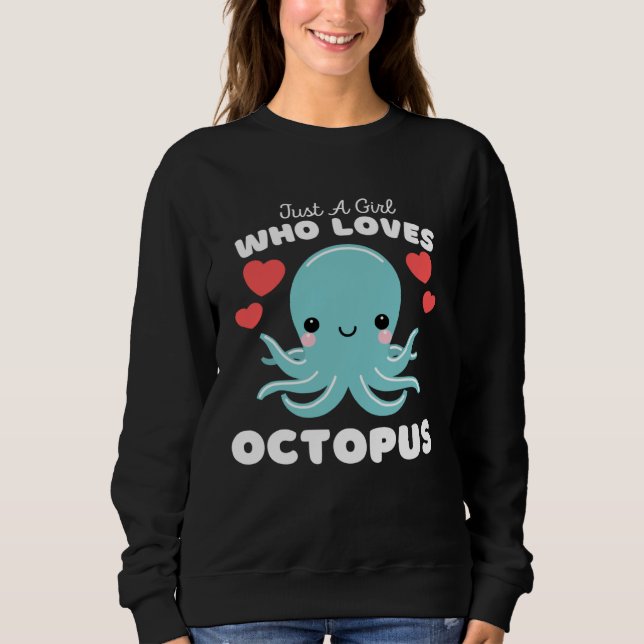 Just A Girl Who Loves Octopus  Cute Girls Octopus Sweatshirt (Front)