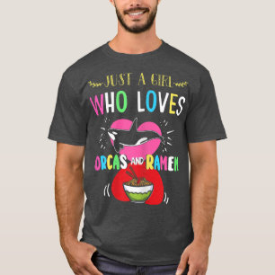 Just A Girl Who Loves Orcas And Ramen T-Shirt