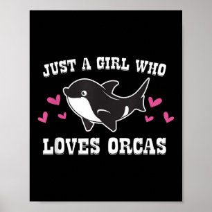 Just A Girl Who Loves Orcas Cute Orca Killer Whale Poster