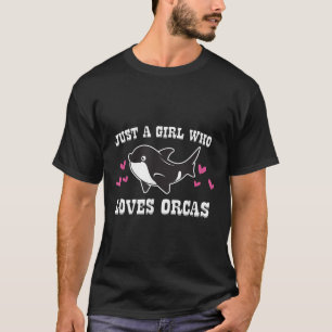 Just A Girl Who Loves Orcas Cute Orca Killer Whale T-Shirt