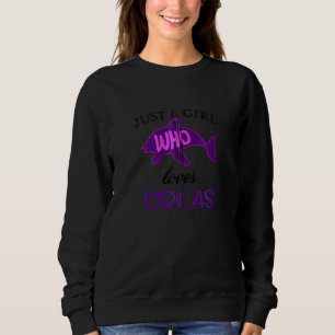 Just A Girl Who Loves Orcas Killer Whales Ocean Zi Sweatshirt