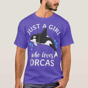 Just A Girl Who Loves Orcas Killer Whales Sea Ocea T-Shirt