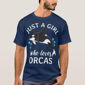 Just A Girl Who Loves Orcas Killer Whales Sea T-Shirt
