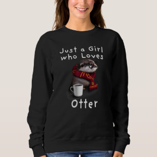 Just a Girl who Loves Otter - Cute Otter for Girls Sweatshirt