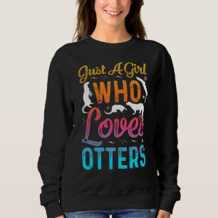Just A Girl Who Loves Otters Funny Otter lovers Sweatshirt