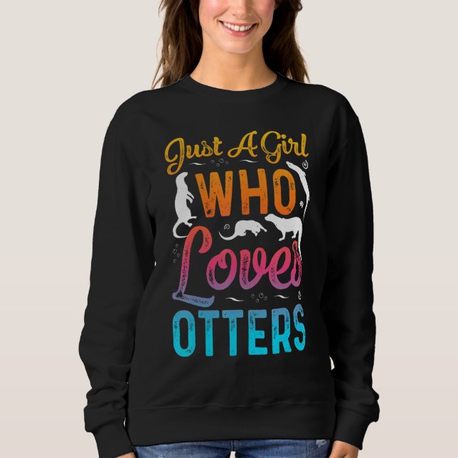 Just A Girl Who Loves Otters Funny Otter lovers Sweatshirt (Front)