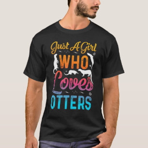 Just A Girl Who Loves Otters Funny Otter lovers T-Shirt