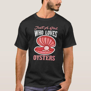 Just A Girl Who Loves Oysters 1 T-Shirt