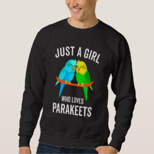Just A Girl Who Loves Parakeets Budgie Bird Sweatshirt