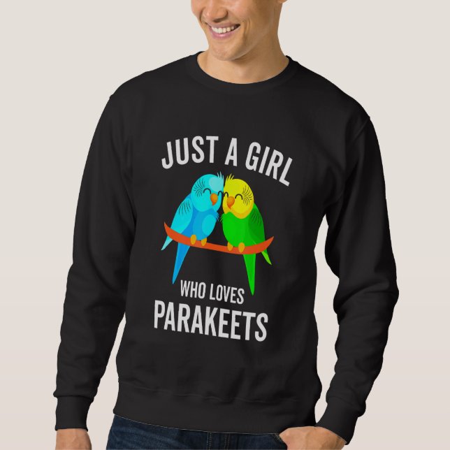 Just A Girl Who Loves Parakeets Budgie Bird Sweatshirt (Front)