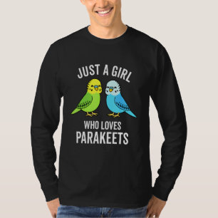Just A Girl Who Loves Parakeets Pet Bird Lover Fun T-Shirt