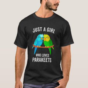 Just A Girl Who Loves Parakeets Pet Bird Lover Fun T-Shirt