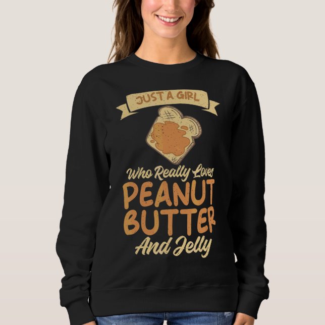Just A Girl Who Loves Peanut Butter And Jelly Sweatshirt (Front)