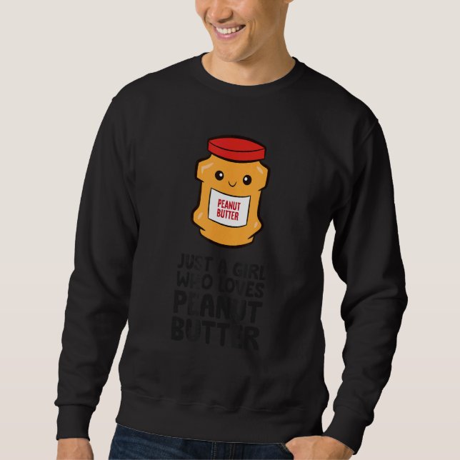 Just a Girl Who Loves Peanut Butter Sweatshirt (Front)