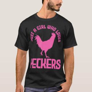 Just A Girl Who Loves Peckers Chicken Chicken T-Shirt
