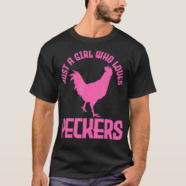Just A Girl Who Loves Peckers Chicken Chicken T-Shirt (Front)