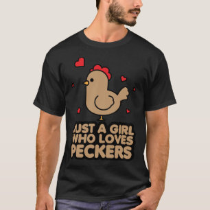 Just A Girl Who Loves Peckers   Chicken Women  1 T-Shirt