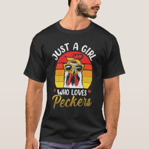 Just A Girl Who Loves Peckers Farmer Chicken Farm T-Shirt