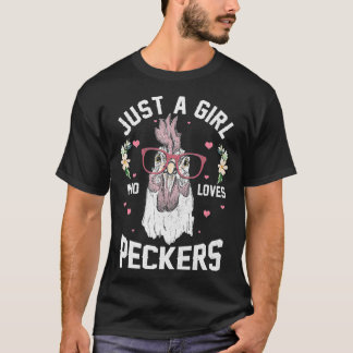 Just a Girl Who Loves Peckers Funny Chicken  T-Shirt
