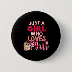 Just A Girl Who Loves Phil Funny Happy Groundhog D 6 Cm Round Badge