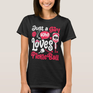 Just A Girl Who Loves Pickleball Funny Pickleball T-Shirt