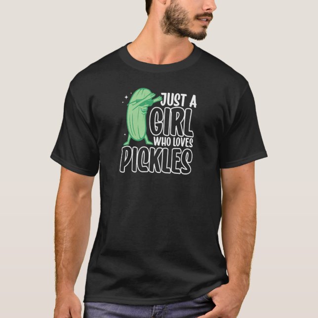 Just a girl who loves Pickles Cucumber Dancing   T-Shirt (Front)