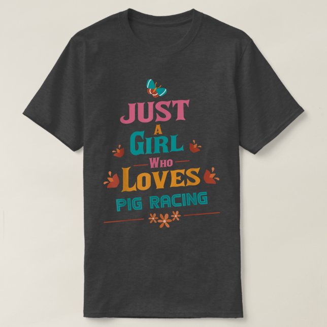 Just A Girl Who Loves Pig Racing 3560  T-Shirt (Design Front)