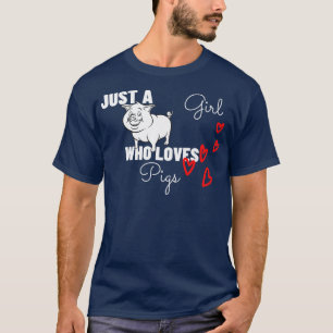 Just A Girl Who Loves Pigs  Funny Farmer Girl Gift T-Shirt