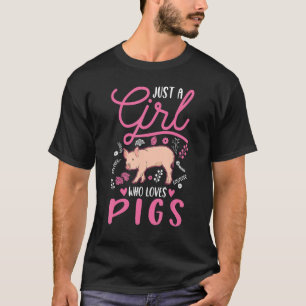Just a girl who loves Pigs Girl Piggy Farmer Pig T-Shirt