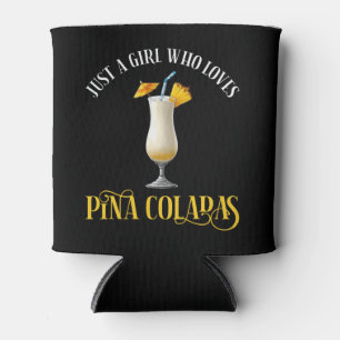 Just A Girl Who Loves Pina Coladas Can Cooler