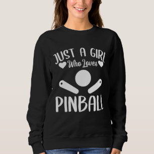 Just A Girl Who Loves Pinball Sweatshirt