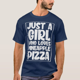 Just A Girl Who Loves Pineapple Pizza Lover T-Shir T-Shirt