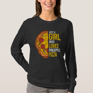 Just A Girl Who Loves Pineapple Pizza Women Pizza T-Shirt