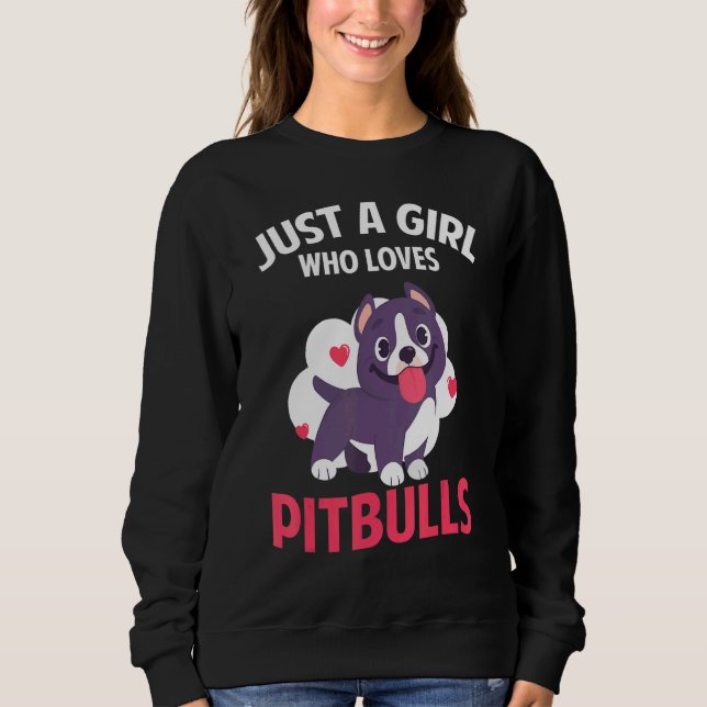 Just A Girl Who Loves Pitbulls Pitbull Moms Pitbul Sweatshirt (Front)