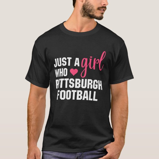 Just A Girl Who Loves Pittsburgh Football T-Shirt (Front)