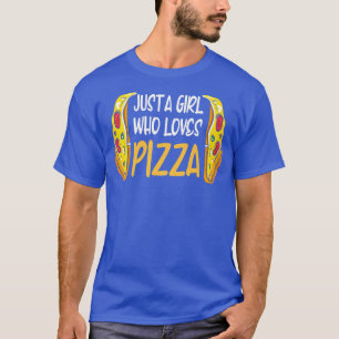 Just A Girl Who Loves Pizza Funny Pizza Lover T-Shirt