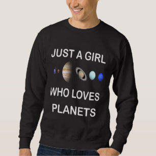 Just A Girl Who Loves Planets Solar System Sweatshirt