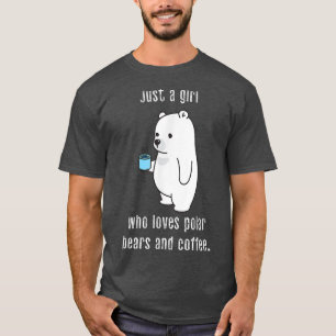 Just a Girl Who Loves Polar Bears and Coffee Funny T-Shirt