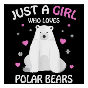 Just A Girl Who Loves Polar Bears Girls Polar Bear Poster