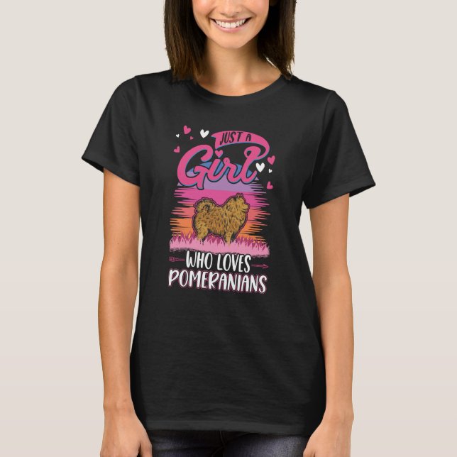 Just a girl who loves Pomeranians T-Shirt (Front)