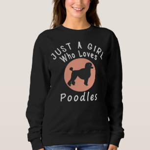 just a girl who loves poodles      sweatshirt