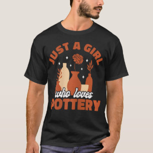 Just A Girl Who Loves Pottery Ceramic T-Shirt