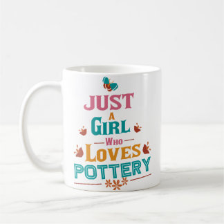 Just A Girl Who Loves Pottery Coffee Mug