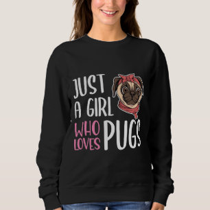 Just A Girl Who Loves Pugs Classic T-Shirt 412 Sweatshirt