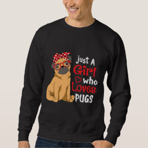 Just a Girl Who Loves Pugs - Cute Pug Dog Lover Gi Sweatshirt