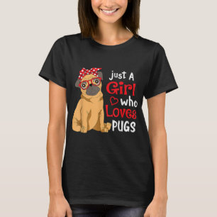 Just a Girl Who Loves Pugs - Cute Pug Lover Girls T-Shirt