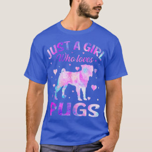 Just A Girl Who Loves Pugs Dog Funny Tie Dye Puppy T-Shirt